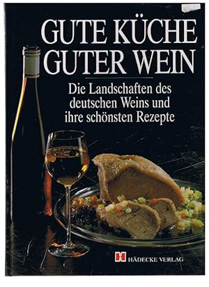 Image du vendeur pour Gute Kche - Guter Wein - Die Landschaften des deutschen Weins und ihre schnsten Rezepte mis en vente par Allguer Online Antiquariat