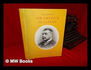 Seller image for The Life and Work of Sir Arthur Sullivan / Compiled by Reginald Allen for sale by MW Books Ltd.