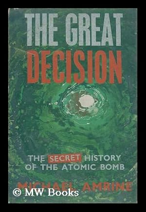 Image du vendeur pour The Great Decision: the Secret History of the Atomic Bomb mis en vente par MW Books Ltd.