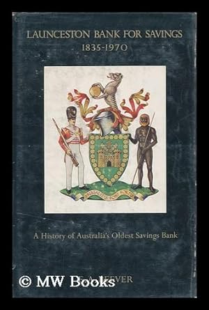 Image du vendeur pour Launceston Bank for Savings, 1835-1970: a History of Australia's Oldest Savings Bank [By] E. A. Beever mis en vente par MW Books Ltd.