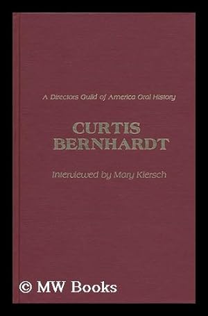 Bild des Verkufers fr Curtis Bernhardt : a Directors Guild of America Oral History / Interviewed by Mary Kiersch zum Verkauf von MW Books Ltd.