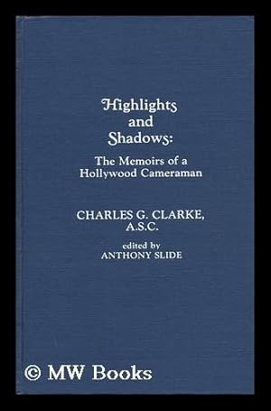 Immagine del venditore per Highlights and Shadows : the Memoirs of a Hollywood Cameraman / by Charles G. Clarke ; Edited by Anthony Slide venduto da MW Books Ltd.