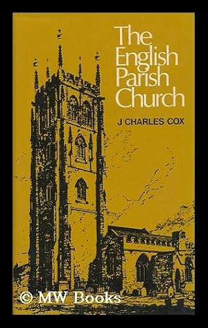 Seller image for The English Parish Church : an Account of the Chief Building Types & of Their Materials During Nine Centuries / by J. Charles Cox for sale by MW Books Ltd.