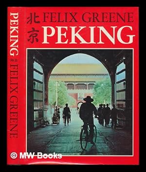 Seller image for Peking / [By] Felix Greene ; Photographs by Felix Greene and Yu Ma for sale by MW Books Ltd.