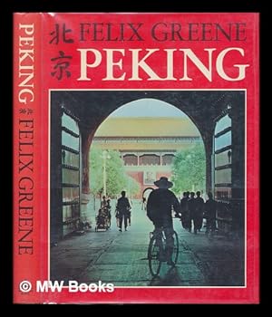 Seller image for Peking / [By] Felix Greene ; Photographs by Felix Greene and Yu Ma for sale by MW Books Ltd.