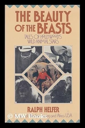 Seller image for The Beauty of the Beasts : Tales of Hollywood's Wild Animal Stars / Ralph Helfer for sale by MW Books Ltd.