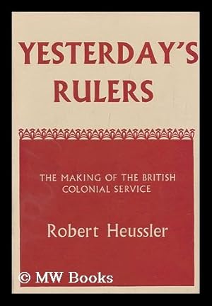 Seller image for Yesterday's Rulers; the Making of the British Colonial Service. Forword by John MacPherson. Introd. by Margery Perham for sale by MW Books Ltd.