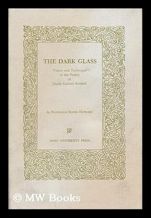Bild des Verkufers fr The Dark Glass; Vision and Technique in the Poetry of Dante Gabriel Rossetti zum Verkauf von MW Books Ltd.