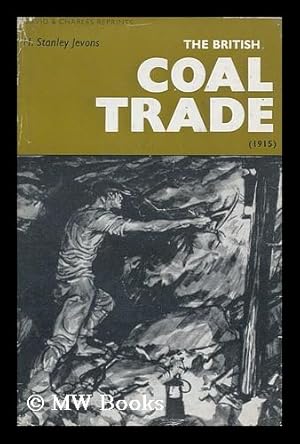 Seller image for The British Coal Trade, by H. Stanley Jevons; a Reprint with an Introductory Note by Baron F. Duckham for sale by MW Books Ltd.