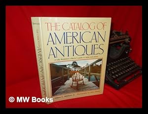 Seller image for The Catalog of American Antiques / by William C. Ketchum, Jr. ; Photography by John Garetti for sale by MW Books Ltd.