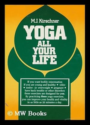 Imagen del vendedor de Yoga all Your Life / M. J. Kirschner ; Translated by Lilian K. Donat - [Uniform Title: Kunst, Sich Selbst Zu Verjungen. English] a la venta por MW Books Ltd.