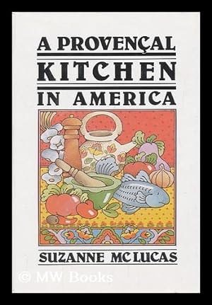 Seller image for A Provencal Kitchen in America / Suzanne McLucas ; [Illustrations, Suzanne McLucas] for sale by MW Books Ltd.