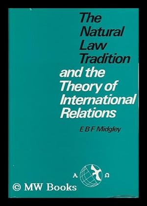Seller image for The Natural Law Tradition and the Theory of International Relations / [By] E. B. F. Midgley for sale by MW Books Ltd.