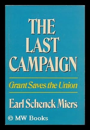 Seller image for The Last Campaign: Grant Saves the Union for sale by MW Books Ltd.