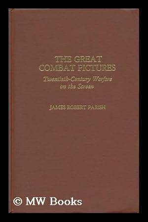 Seller image for The Great Combat Pictures : Twentieth-Century Warfare on the Screen / by James Robert Parish for sale by MW Books Ltd.