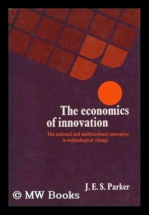 Immagine del venditore per The Economics of Innovation : the National and Multinational Enterprise in Technological Change / J. E. S. Parker venduto da MW Books Ltd.