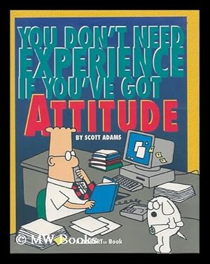 Seller image for You Don't Need Experience if You've Got Attitude / by Scott Adams for sale by MW Books