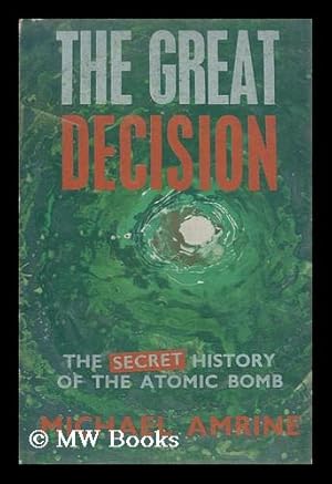 Image du vendeur pour The Great Decision: the Secret History of the Atomic Bomb mis en vente par MW Books