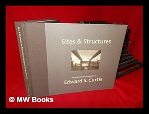 Image du vendeur pour Sites & Structures : the Architectural Photographs of Edward S. Curtis / Edited by Dan Solomon and Mary Solomon ; Preface by Dan Solomon ; Introductory Essay by Rod Slemmons mis en vente par MW Books