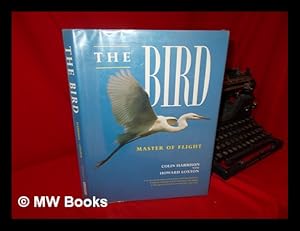 Seller image for The Bird : Master of Flight / Colin Harrison, Howard Loxton for sale by MW Books