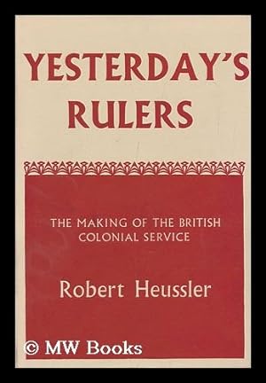 Seller image for Yesterday's Rulers; the Making of the British Colonial Service. Forword by John MacPherson. Introd. by Margery Perham for sale by MW Books