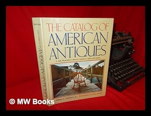 Image du vendeur pour The Catalog of American Antiques / by William C. Ketchum, Jr. ; Photography by John Garetti mis en vente par MW Books