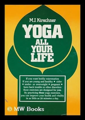 Imagen del vendedor de Yoga all Your Life / M. J. Kirschner ; Translated by Lilian K. Donat - [Uniform Title: Kunst, Sich Selbst Zu Verjungen. English] a la venta por MW Books