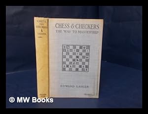 Seller image for Chess and Checkers, the Way to Mastership. Complete Instructions for the Beginner, Valuable Suggestions for the Advanced Player for sale by MW Books