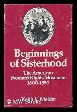 Imagen del vendedor de Beginnings of Sisterhood : the American Woman's Rights Movement, 1800-1850 a la venta por MW Books