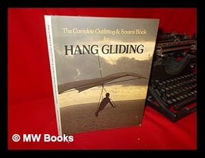 Seller image for The Complete Outfitting & Source Book for Hang Gliding / Written and Edited by Michael Mendelson ; Compiled by the Staff of the Great Outdoors Trading Company for sale by MW Books