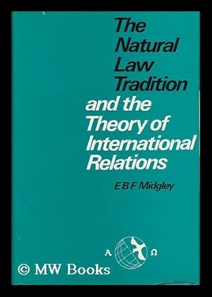 Seller image for The Natural Law Tradition and the Theory of International Relations / [By] E. B. F. Midgley for sale by MW Books