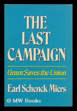 Seller image for The Last Campaign: Grant Saves the Union for sale by MW Books