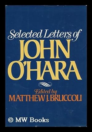 Seller image for Selected Letters of John O'Hara / Edited by Matthew J. Bruccoli for sale by MW Books