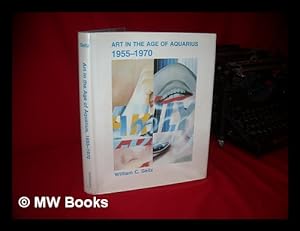 Immagine del venditore per Art in the Age of Aquarius, 1955-1970 / William C. Seitz ; Compiled and Edited by Marla Price venduto da MW Books
