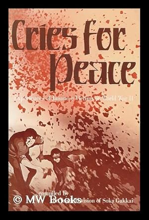 Imagen del vendedor de Cries for Peace : Experiences of Japanese Victims of World War II / Compiled by the Youth Division of Soka Gakkai a la venta por MW Books