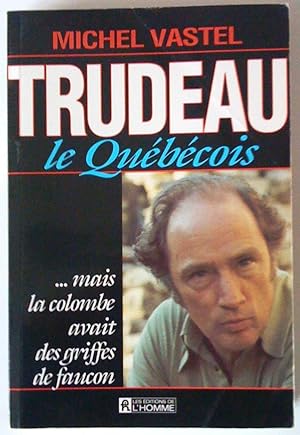 Bild des Verkufers fr Trudeau le Qubcois. mais la colombe avait des griffes de faucon zum Verkauf von Claudine Bouvier