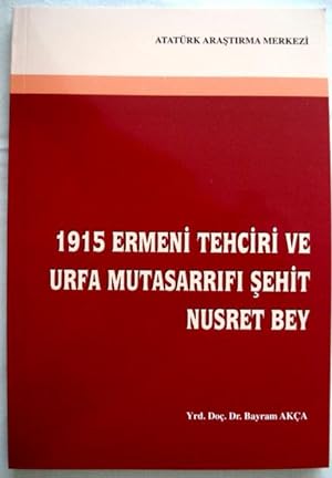 1915 Ermeni tehciri ve Urfa mutasarrifi sehit Nusret Bey.