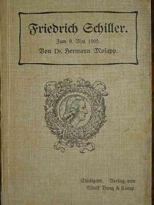 Bild des Verkufers fr Friedrich Schiller. Zur 100. Wiederkehr seines Todestages, 9. Mai 1905, fr Deutschlands Jugend und Volk dargestellt von Dr. Hermann Mosapp, Schulrat in Stuttgart. Mit 7 Bildern. Herausgegeben vom Wrttemb. evang. Lehrer-Untersttzungsverein. zum Verkauf von Antiquariat Tarter, Einzelunternehmen,