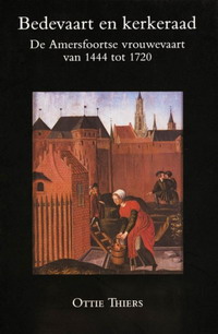 Bild des Verkufers fr Bedevaart en kerkeraad. De Amersfoortse vrouwevaart van 1444 tot 1720. zum Verkauf von Frans Melk Antiquariaat