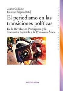 Immagine del venditore per EL PERIODISMO EN LAS TRANSICIONES POLTICAS: De la Revolucin Portuguesa y la Transicin Espaola a la Primavera rabe venduto da KALAMO LIBROS, S.L.