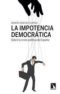 Imagen del vendedor de LA IMPOTENCIA DEMOCRATICA: Sobre la crisis poltica de Espaa a la venta por KALAMO LIBROS, S.L.