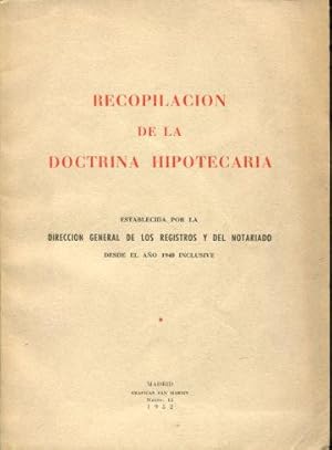 RECOPILACION DE LA DOCTRINA HIPOTECARIA ESTABLECIDA POR LA DIRECCION GENERAL DE LOS REGISTROS Y D...