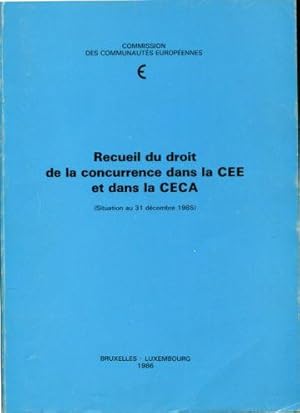 RECUEIL DU DROIT DE LA CONCURRENCE DANS LA CEE ET DANS LA CECA (SITUATION AU 31 DECEMBRE 1985).