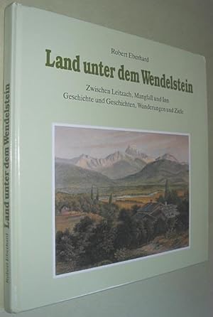 Land unter dem Wendelstein : Zwischen Leitzach, Mangfall Und Inn Geschichte Und Geschichten, Wand...