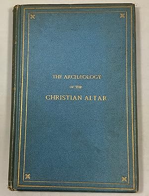 Image du vendeur pour The Archaeology of the Christian Altar in Western Europe; with its adjuncts, furniture and ornaments. mis en vente par Cornell Books Limited