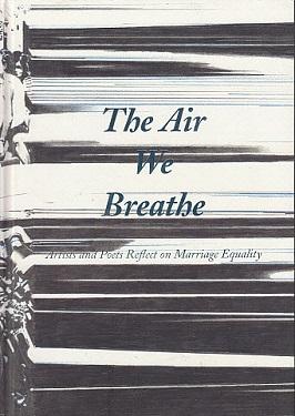 Bild des Verkufers fr The Air We Breathe: Artists and Poets Reflect on Marriage Equality zum Verkauf von LEFT COAST BOOKS