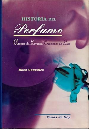 Historia del Perfume: Aromas de Leyenda, Creaciones de Lujo