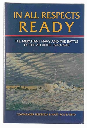 Seller image for In All Respects Ready: The Merchant Navy and the Battle of the Atlantic 1940-1945 for sale by Riverwash Books (IOBA)