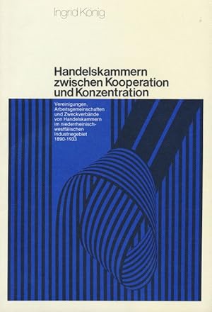 Handelskammern zwischen Kooperation und Konzentration : Vereinigungen, Arbeitsgemeinschaften u. Z...