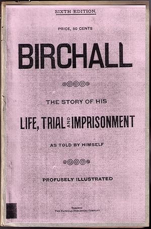 Immagine del venditore per Birchall: The Story of His Life, Trial and Imprisonment, as Told by Himself. Profusely Illustrated. venduto da CARDINAL BOOKS  ~~  ABAC/ILAB